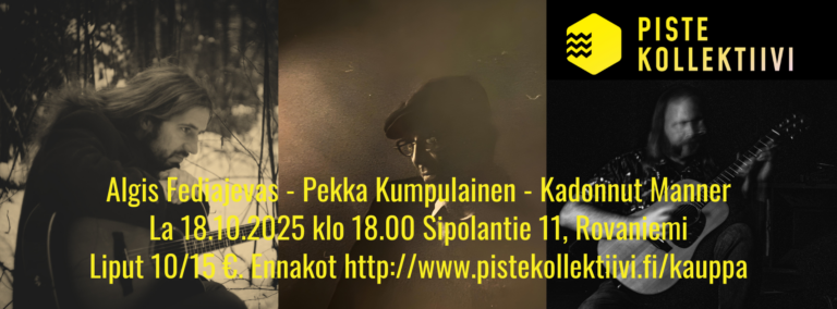 Piste Kollektiivi esittää la 18.10. Sipola11-taidetilassa: Algis Fediajevas, Pekka Kumpulainen ja Kadonnut Manner